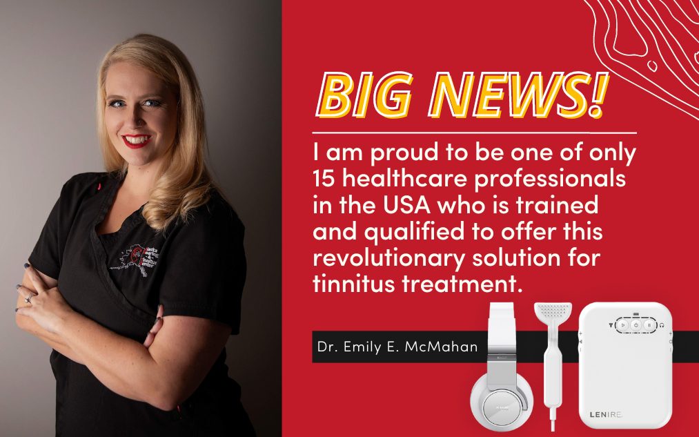 Breakthrough Tinnitus Treatment | Dr. Emily McMahan One of Just 15 Healthcare Professionals To Offer The Revolutionary Lenire®